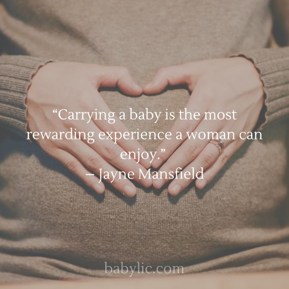 “Carrying a baby is the most rewarding experience a woman can enjoy.” – Jayne Mansfield