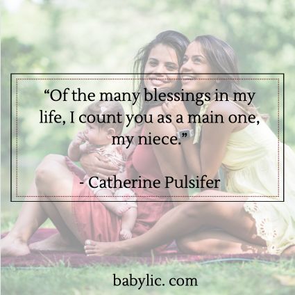 “Of the many blessings in my life, I count you as a main one, my niece.” - Catherine Pulsifer