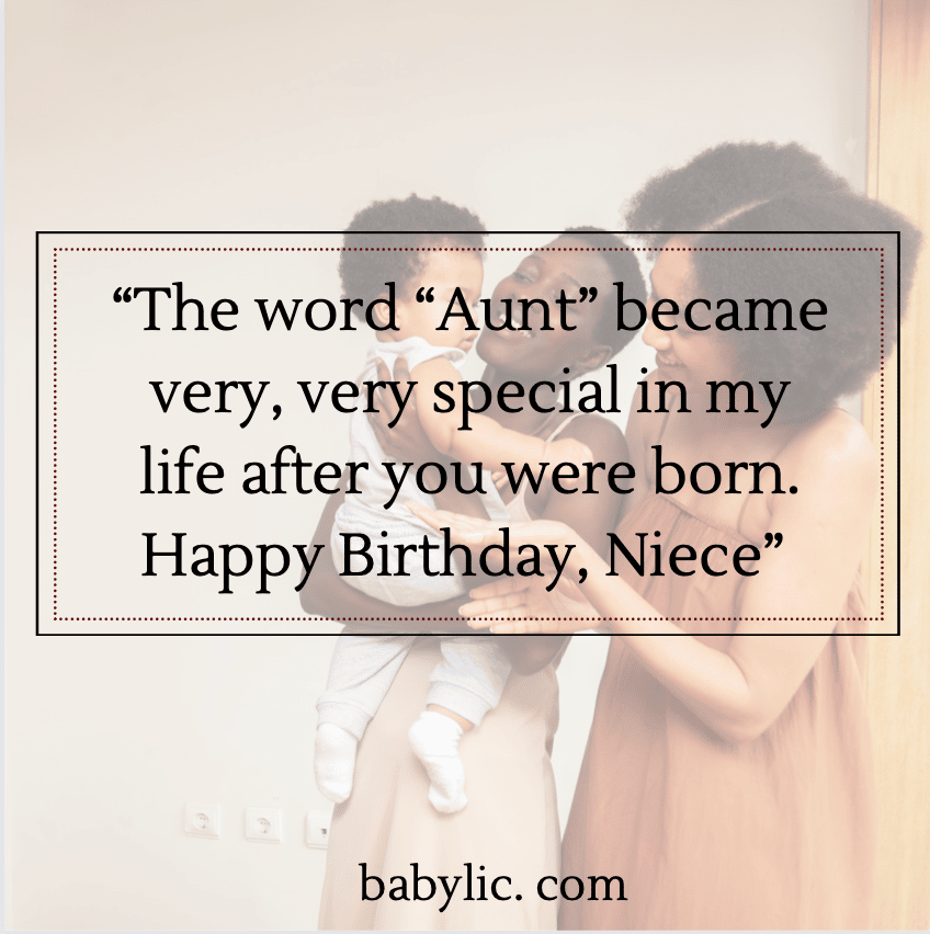 “The word “Aunt” became very, very special in my life after you were born. Happy Birthday, Niece” - Best Wishes and Quotes