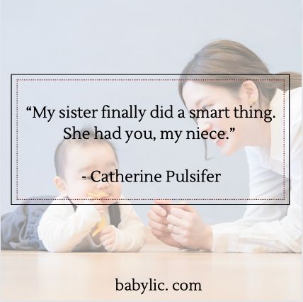 “My sister finally did a smart thing. She had you, my niece.” - Catherine Pulsifer