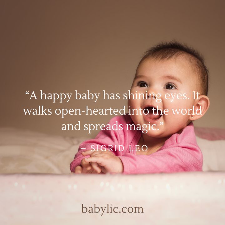 “A happy baby has shining eyes. It walks open-hearted into the world and spreads magic.” – Sigrid Leo